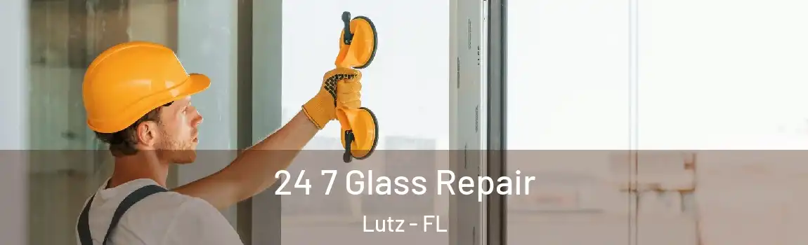  24 7 Glass Repair Lutz - FL