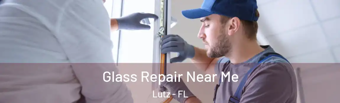  Glass Repair Near Me Lutz - FL