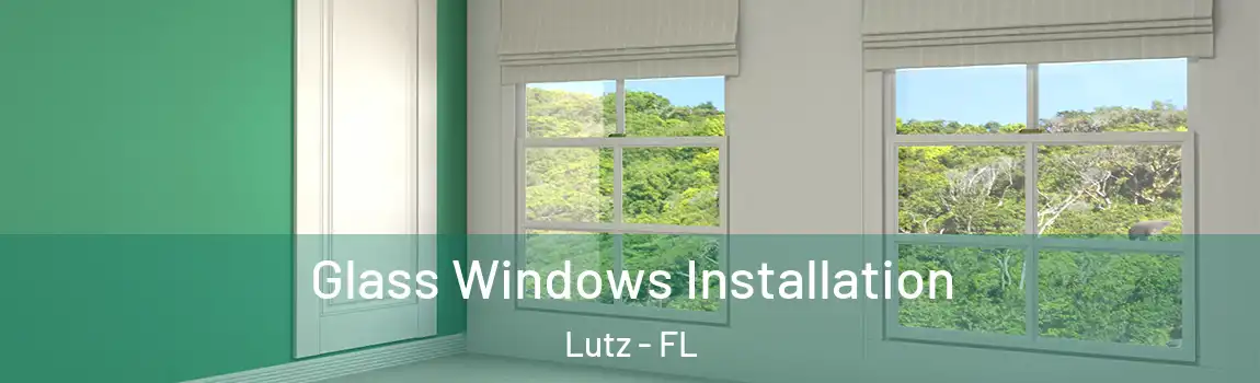  Glass Windows Installation Lutz - FL